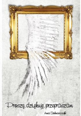 Proszę, dziękuję, przepraszam. Autor: Stelmaszczyk Anna. SmakLiter.pl Okładka książki Proszę, dziękuję, przepraszam