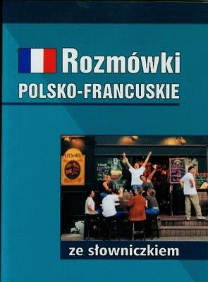 Rozmówki polsko-francuskie ze słowniczkiem. Autor: Słobodska Mirosława, Natalia Celer. SmakLiter.pl Okładka książki Rozmówki polsko-francuskie ze słowniczkiem
