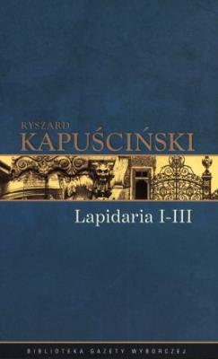 Ryszard Kapuściński T.06 - Lapidarium I-III. Autor: Ryszard Kapuściński. SmakLiter.pl Okładka książki Ryszard Kapuściński T.06 - Lapidarium I-III