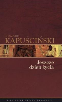 Okładka książki Ryszard Kapuściński T.08 - Jeszcze dzień życia