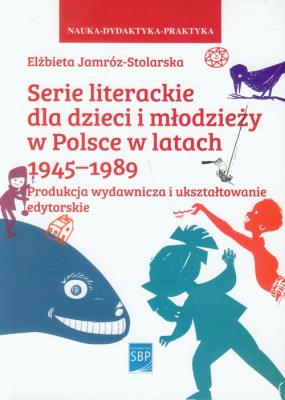 Okładka książki Serie literackie dla dzieci i młodzieży w Polsce w latach 1945-1989