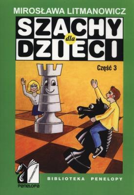 Szachy dla dzieci. Część 3. Autor: Litmanowicz Mirosława. SmakLiter.pl Okładka książki Szachy dla dzieci. Część 3