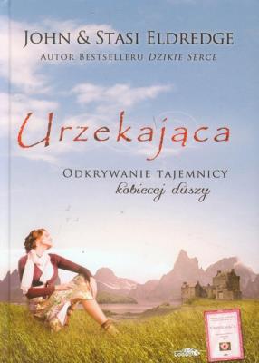 Urzekająca. Odkrywanie tajemnicy kobiecej duszy TW. Autor: Stasi Eldredge, John Eldredge. SmakLiter.pl Okładka książki Urzekająca. Odkrywanie tajemnicy kobiecej duszy TW