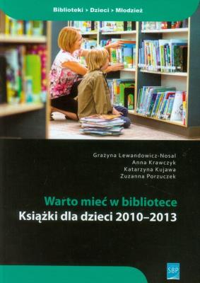Warto mieć w bibliotece. Autor: Lewandowicz-Nosal Grażyna, Bielska-Krawczyk Joanna, Kujawa Katarzyna, Porzuczek Zuzanna. SmakLiter.pl Okładka książki Warto mieć w bibliotece