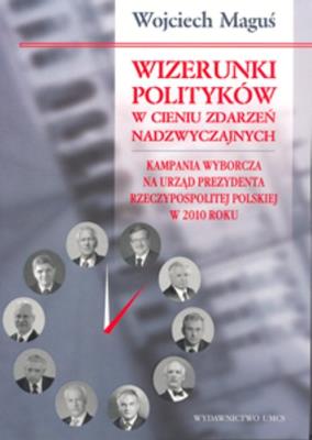 Wizerunki polityków w cieniu zdarzeń nadzwyczajnych. Autor: Maguś Wojciech. SmakLiter.pl Okładka książki Wizerunki polityków w cieniu zdarzeń nadzwyczajnych
