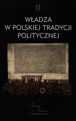 Władza w polskiej tradycji politycznej. Autor: red. Jacek Kloczkowski. SmakLiter.pl Okładka książki Władza w polskiej tradycji politycznej