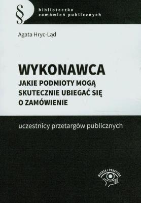 Okładka książki Wykonawca Jakie podmioty mogą skutecznie ubiegać się o zamówienie