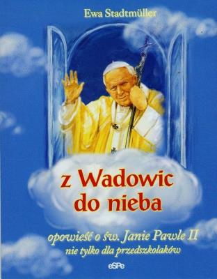 Z Wadowic do nieba. Autor: Stadtmuller Ewa. SmakLiter.pl Okładka książki Z Wadowic do nieba