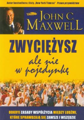Zwyciężysz, ale nie w pojedynkę. Autor: John C. Maxwell. SmakLiter.pl Okładka książki Zwyciężysz, ale nie w pojedynkę