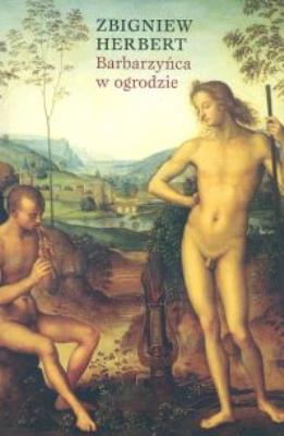 Barbarzyńca w Ogrodzie - Zbigniew Herbert. Autor: Herbert Zbigniew. SmakLiter.pl Okładka książki Barbarzyńca w Ogrodzie - Zbigniew Herbert