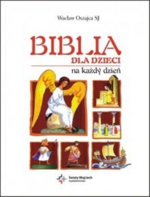 Biblia dla dzieci na każdy dzień. Autor: Oszajca Wacław. SmakLiter.pl Okładka książki Biblia dla dzieci na każdy dzień
