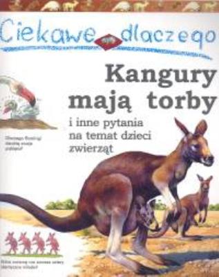 Ciekawe dlaczego kangury mają torby. Autor: Jenny Wood. SmakLiter.pl Okładka książki Ciekawe dlaczego kangury mają torby