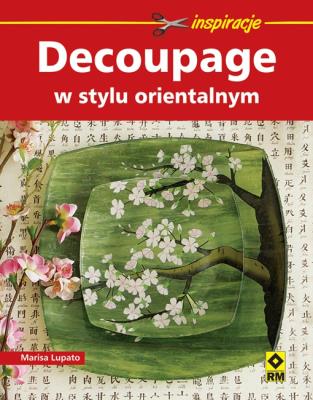 Decoupage w stylu orientalnym RM. Autor: Lupato Marisa. SmakLiter.pl Okładka książki Decoupage w stylu orientalnym RM