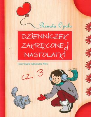 Dzienniczek zakręconej nastolatki 3. Autor: Opala Renata. SmakLiter.pl Okładka książki Dzienniczek zakręconej nastolatki 3
