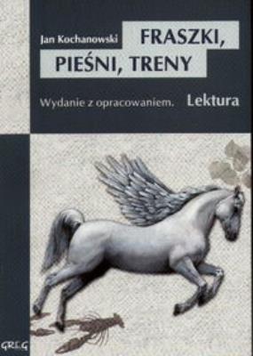 Fraszki,Pieśni,Treny Kochanowskiego z oprac. GREG. Autor: Jan Kochanowski. SmakLiter.pl Okładka książki Fraszki,Pieśni,Treny Kochanowskiego z oprac. GREG