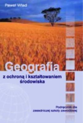 Geografia ZSZ z ochroną środowiska ORTUS/PWN. Autor: Wład Paweł. SmakLiter.pl Okładka książki Geografia ZSZ z ochroną środowiska ORTUS/PWN
