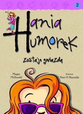 Hania Humorek T.2 Zostaje gwiazdą. Autor: McDonald Megan. SmakLiter.pl Okładka książki Hania Humorek T.2 Zostaje gwiazdą