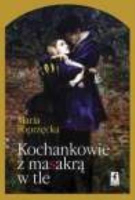 Kochankowie Z Masakrą W Tle Tw. Autor: Poprzęcka Maria. SmakLiter.pl Okładka książki Kochankowie Z Masakrą W Tle Tw