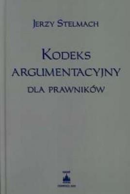 Kodeks argumentacyjny dla prawników. Autor: Stelmach Jerzy. SmakLiter.pl Okładka książki Kodeks argumentacyjny dla prawników
