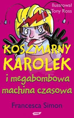 Koszmarny Karolek i megabombowa machina czasowa. Autor: Simon Francesca. SmakLiter.pl Okładka książki Koszmarny Karolek i megabombowa machina czasowa