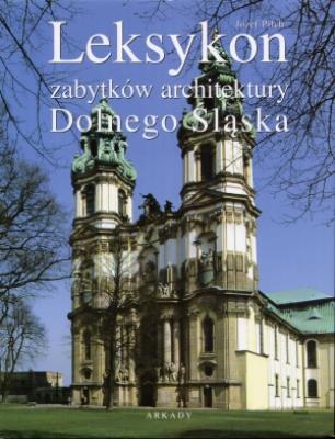 Leksykon zabytków architektury Dolnego Śląska. Autor: Pilch Józef. SmakLiter.pl Okładka książki Leksykon zabytków architektury Dolnego Śląska