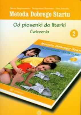 Metoda Dobrego Startu. Od piosenki... Ćwiczenia 2. Autor: Barańska Małgorzata, Jakacka Ewa, Marta Bogdanowicz. SmakLiter.pl Okładka książki Metoda Dobrego Startu. Od piosenki... Ćwiczenia 2