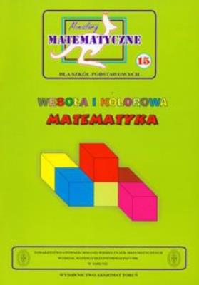 Miniatury matematyczne 15 Wesoła i kolorowa matematyka. Autor: Bobiński Zbigniew, Mentzen Mieczysłąw K., Nodzyński Piotr. SmakLiter.pl Okładka książki Miniatury matematyczne 15 Wesoła i kolorowa matematyka