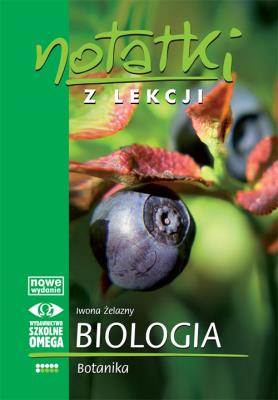 Notatki z Lekcji Biologii część 6 botanika OMEGA. Autor: Iwona Żelazny. SmakLiter.pl Okładka książki Notatki z Lekcji Biologii część 6 botanika OMEGA