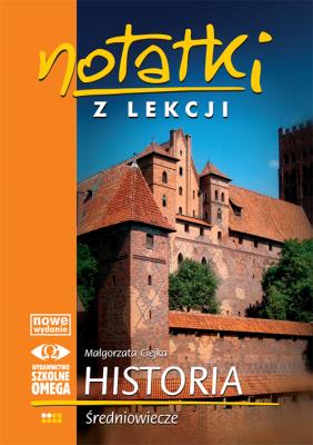 Notatki z Lekcji Historii część 2 średniow.. OMEGA. Autor: Małgorzata Ciejka. SmakLiter.pl Okładka książki Notatki z Lekcji Historii część 2 średniow.. OMEGA