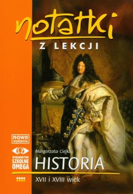 Notatki z Lekcji Historii część 4 XVII... OMEGA. Autor: Małgorzata Ciejka. SmakLiter.pl Okładka książki Notatki z Lekcji Historii część 4 XVII... OMEGA