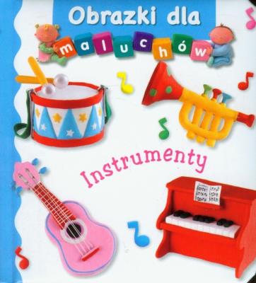 Obrazki dla maluchów - Instrumenty. Autor: Nathalie Belineau. SmakLiter.pl Okładka książki Obrazki dla maluchów - Instrumenty