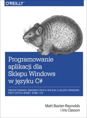 Programowanie aplikacji dla Sklepu Windows w C#. Autor: Baxter-Reynolds Matt, Classon Iris. SmakLiter.pl Okładka książki Programowanie aplikacji dla Sklepu Windows w C#