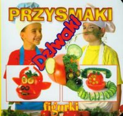 Okładka książki Przysmaki dziwaki - Figurki . LIWONA