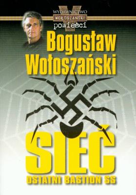 Sieć! Ostatni Bastion SS - Bogusław Wołoszański. Autor: Bogusław Wołoszański. SmakLiter.pl Okładka książki Sieć! Ostatni Bastion SS - Bogusław Wołoszański