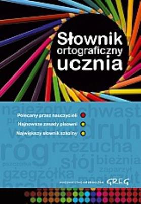 Słownik ortograficzny ucznia GREG. Autor: Urszula Czernichowska, Marek Pul, Rzehak Wojciech. SmakLiter.pl Okładka książki Słownik ortograficzny ucznia GREG