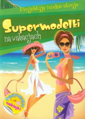 Okładka książki Supermodelki na wakacjach Projektuję modne stroje