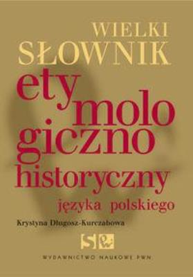 Okładka książki Wielki słownik etymologiczno-historyczny...