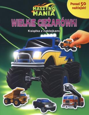 Wielkie ciężarówki. Książka z naklejkami. Autor: Anna Bańkowska-Lach (tłum.). SmakLiter.pl Okładka książki Wielkie ciężarówki. Książka z naklejkami