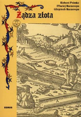 Żądza złota. Autor: Primke Robert, Maciej Szczerepa, Szczerepa Wojciech. SmakLiter.pl Okładka książki Żądza złota