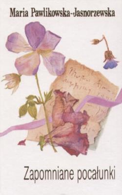 Zapomniane pocałunki. Autor: Maria Pawlikowska-Jasnorzewska. SmakLiter.pl Okładka książki Zapomniane pocałunki