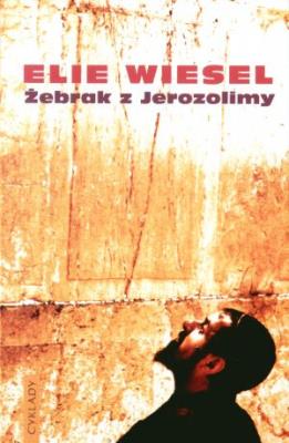 Żebrak z Jerozolimy. Autor: Wiesel Elie. SmakLiter.pl Okładka książki Żebrak z Jerozolimy