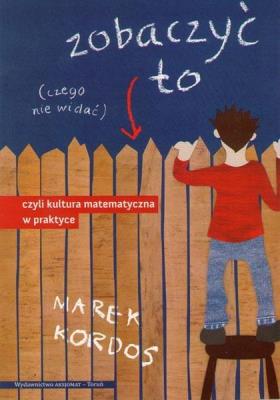 Okładka książki Zobaczyć to czego nie widać, czyli kultura matem.