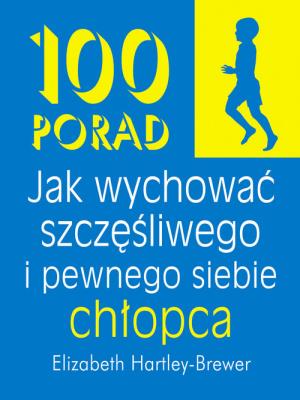 Okładka książki 100 porad jak wychować szczęśliwego i pewnego...