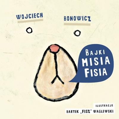 Bajki Misia Fisia. Autor: Wojciech Bonowicz. SmakLiter.pl Okładka książki Bajki Misia Fisia