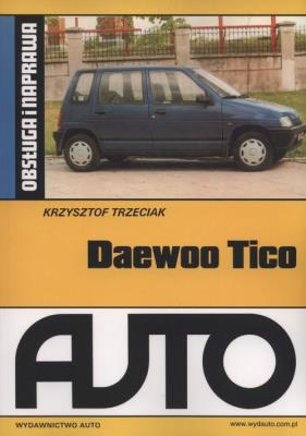 Daewoo Tico Obsługa i naprawa. Autor: Krzysztof Trzeciak. SmakLiter.pl Okładka książki Daewoo Tico Obsługa i naprawa