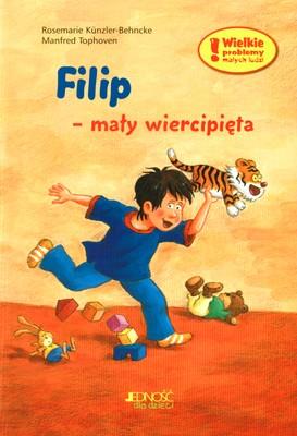 Filip mały wiercipięta. Wielkie problemy małych ludzi. Autor: Rosemarie Kunzler-Behncke. SmakLiter.pl Okładka książki Filip mały wiercipięta. Wielkie problemy małych ludzi