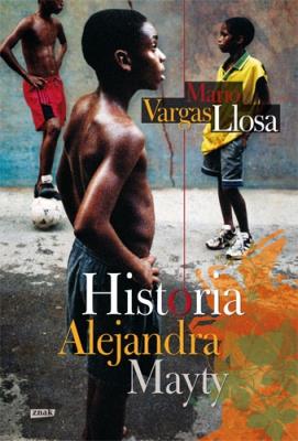 Historia Alejandra Mayty. Autor: Mario Vargas Llosa. SmakLiter.pl Okładka książki Historia Alejandra Mayty