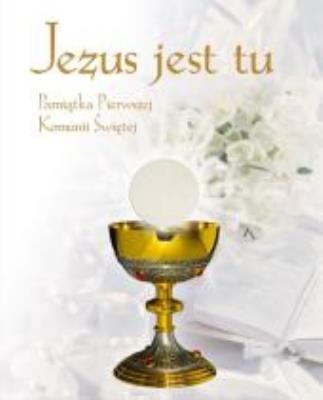 Okładka książki Jezus jest tu. Pamiątka I Komunii Świętej