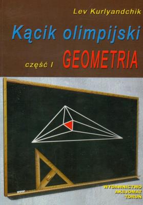 Kącik olimpijski cz. I Geometria. Autor: Kurlyandchik Lev. SmakLiter.pl Okładka książki Kącik olimpijski cz. I Geometria
