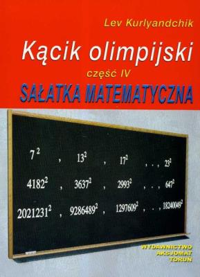 Kącik olimpijski cz. IV Sałatka matematyczna. Autor: Kurlyandchik Lev. SmakLiter.pl Okładka książki Kącik olimpijski cz. IV Sałatka matematyczna